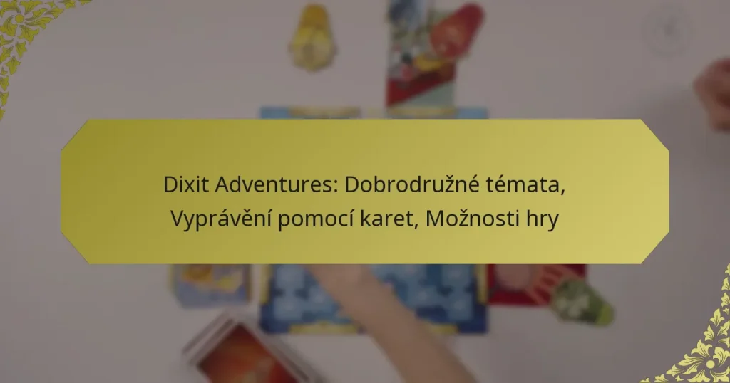 Dixit Adventures: Dobrodružné témata, Vyprávění pomocí karet, Možnosti hry