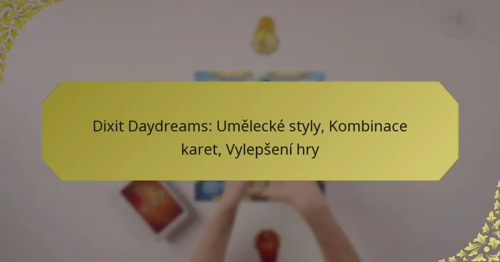 Dixit Daydreams: Umělecké styly, Kombinace karet, Vylepšení hry