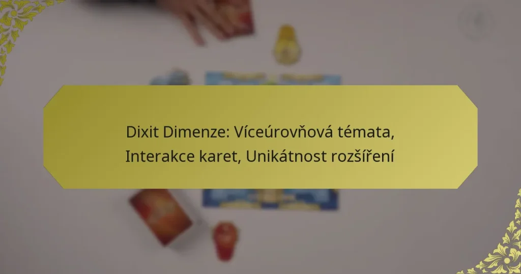 Dixit Dimenze: Víceúrovňová témata, Interakce karet, Unikátnost rozšíření
