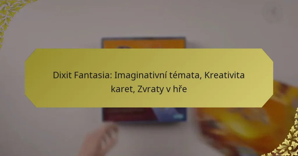Dixit Fantasia: Imaginativní témata, Kreativita karet, Zvraty v hře