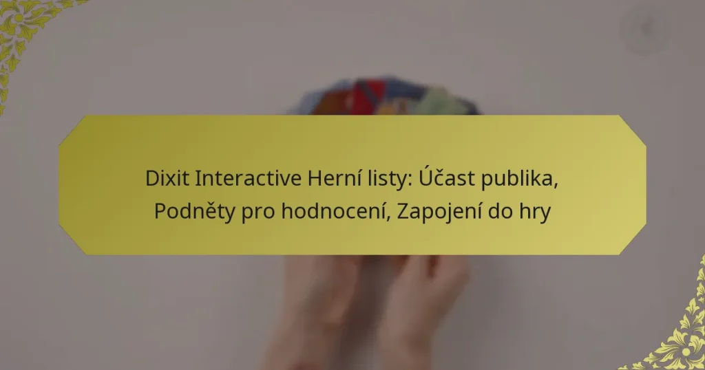 Dixit Interactive Herní listy: Účast publika, Podněty pro hodnocení, Zapojení do hry