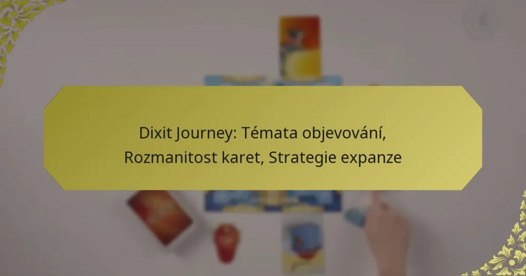 Dixit Journey: Témata objevování, Rozmanitost karet, Strategie expanze