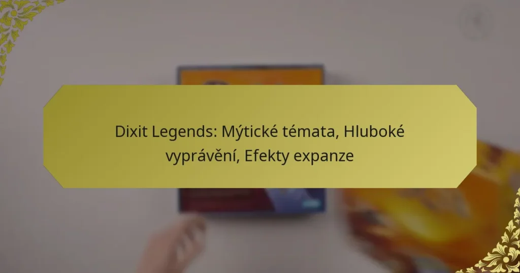 Dixit Legends: Mýtické témata, Hluboké vyprávění, Efekty expanze