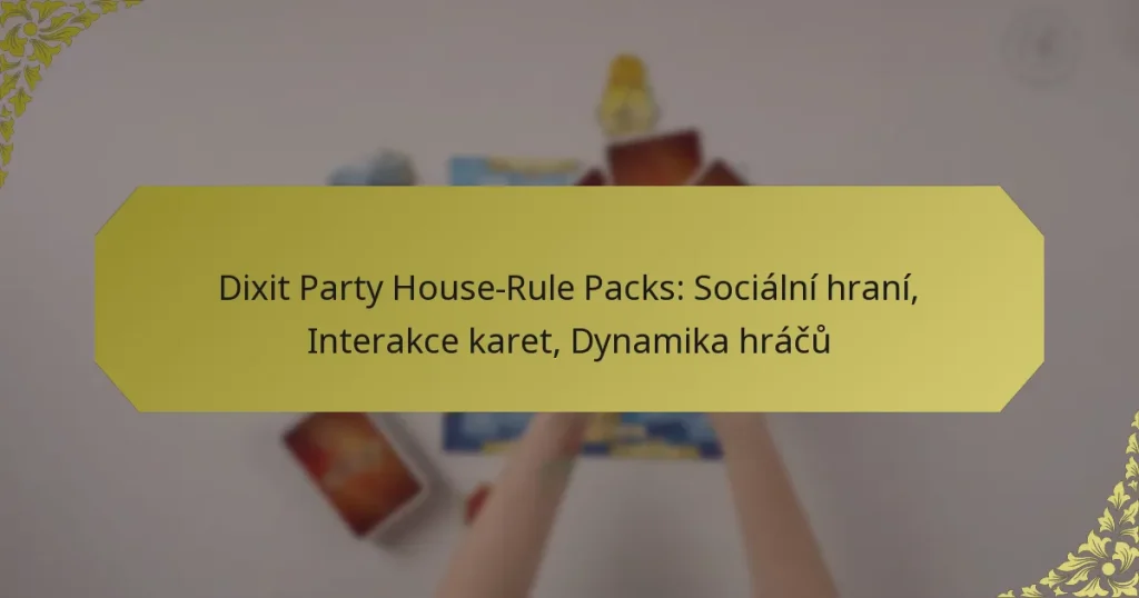 Dixit Party House-Rule Packs: Sociální hraní, Interakce karet, Dynamika hráčů