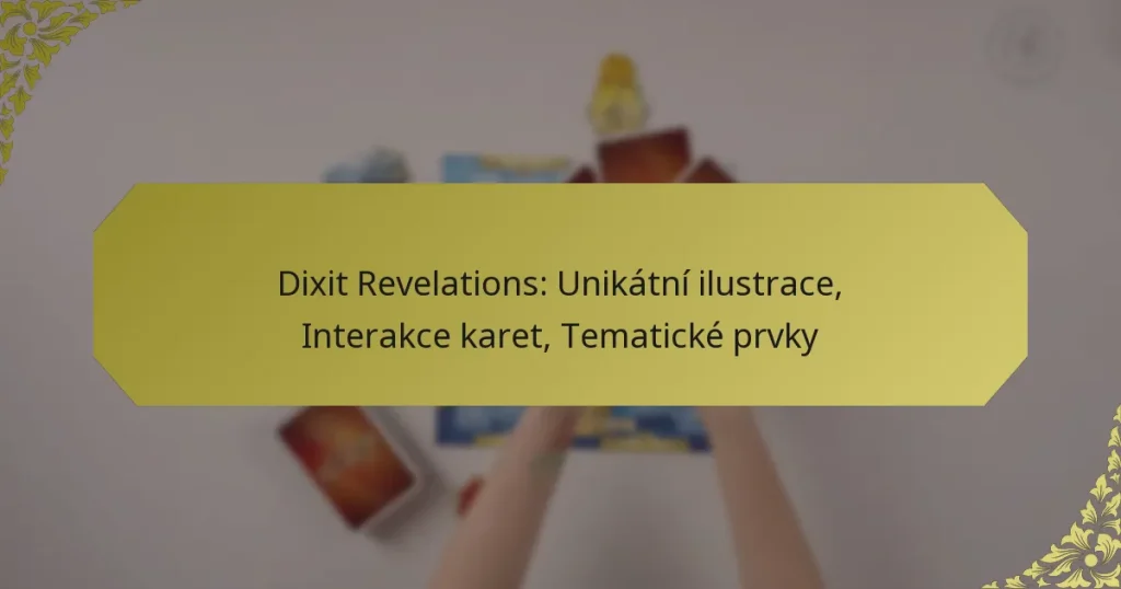 Dixit Revelations: Unikátní ilustrace, Interakce karet, Tematické prvky
