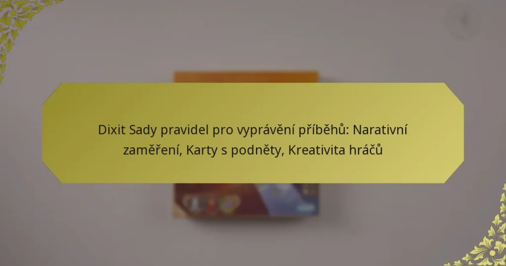 Dixit Sady pravidel pro vyprávění příběhů: Narativní zaměření, Karty s podněty, Kreativita hráčů