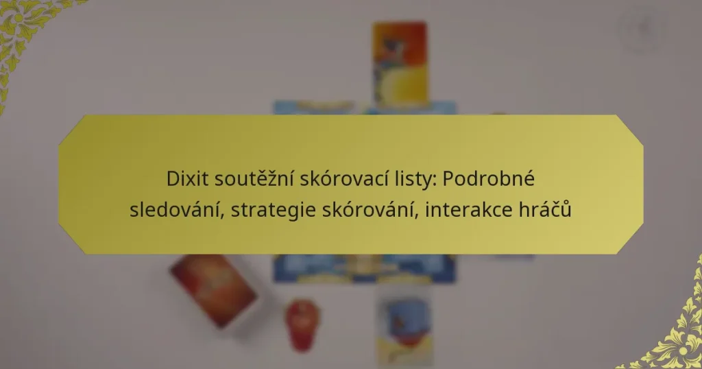 Dixit soutěžní skórovací listy: Podrobné sledování, strategie skórování, interakce hráčů