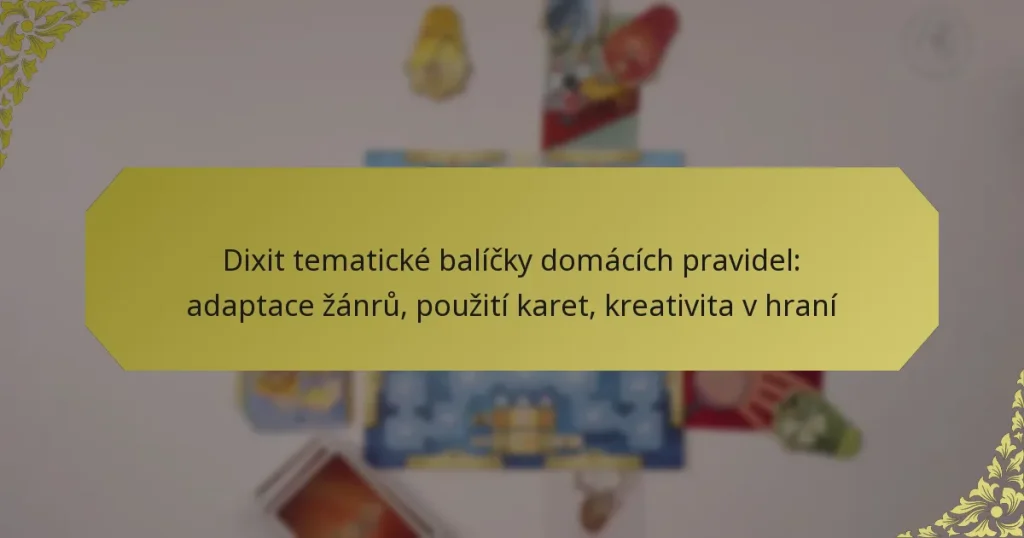 Dixit tematické balíčky domácích pravidel: adaptace žánrů, použití karet, kreativita v hraní