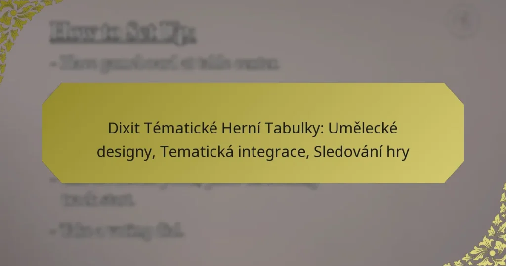 Dixit Tématické Herní Tabulky: Umělecké designy, Tematická integrace, Sledování hry