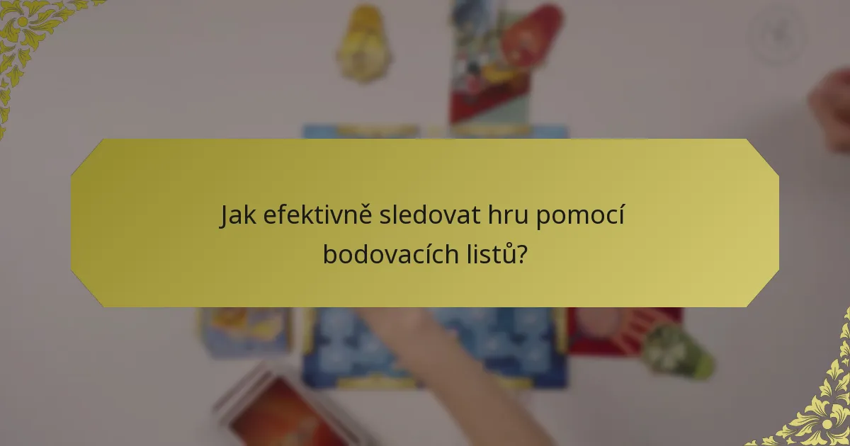 Jak efektivně sledovat hru pomocí bodovacích listů?