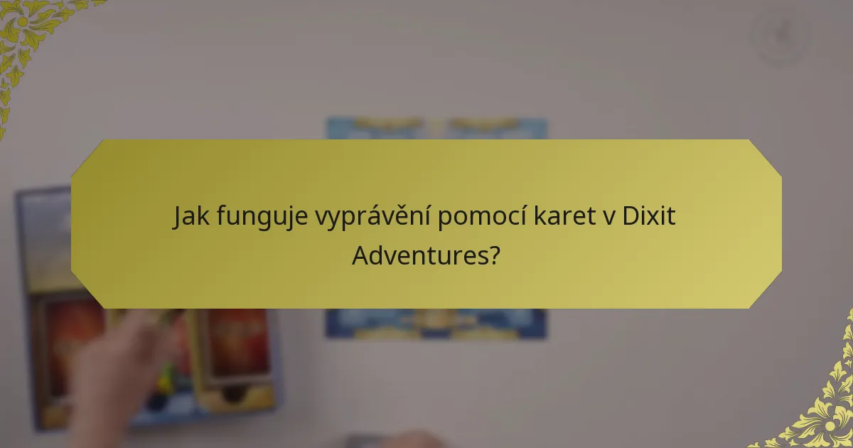 Jak funguje vyprávění pomocí karet v Dixit Adventures?