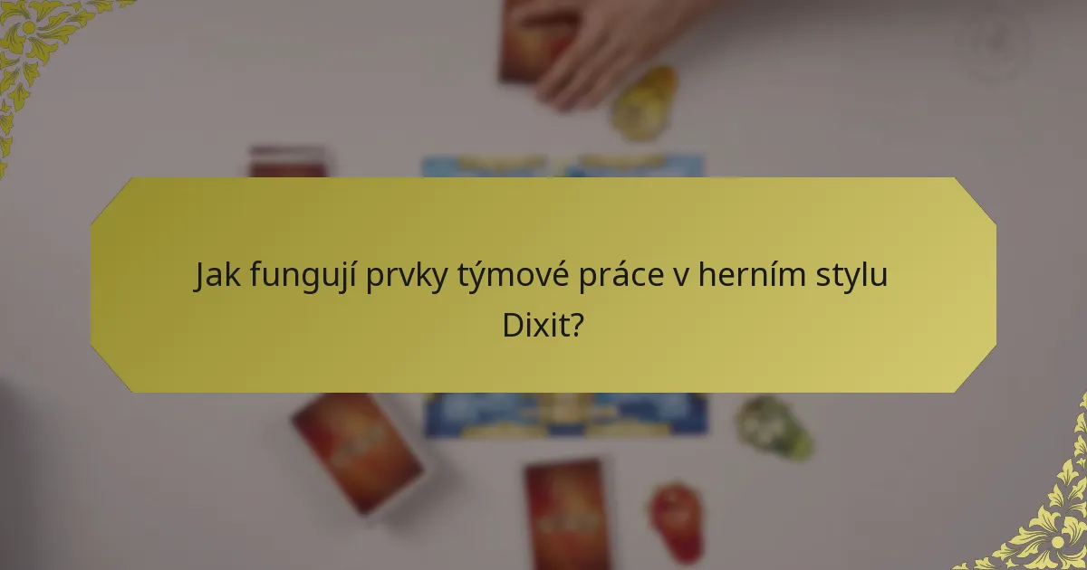 Jak fungují prvky týmové práce v herním stylu Dixit?