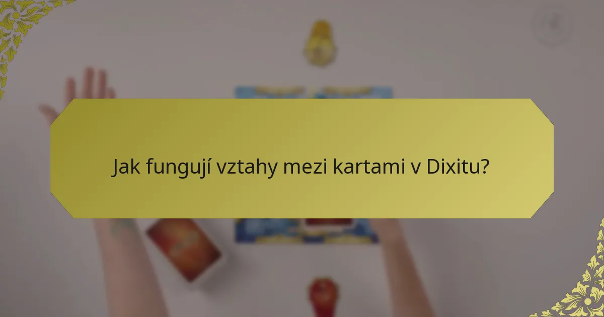 Jak fungují vztahy mezi kartami v Dixitu?