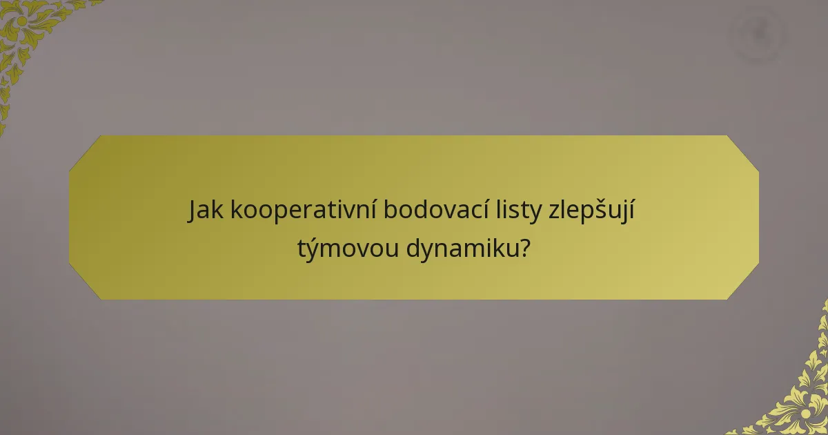 Jak kooperativní bodovací listy zlepšují týmovou dynamiku?