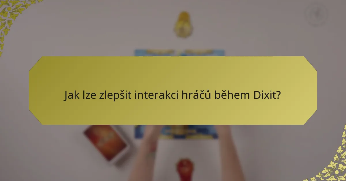 Jak lze zlepšit interakci hráčů během Dixit?