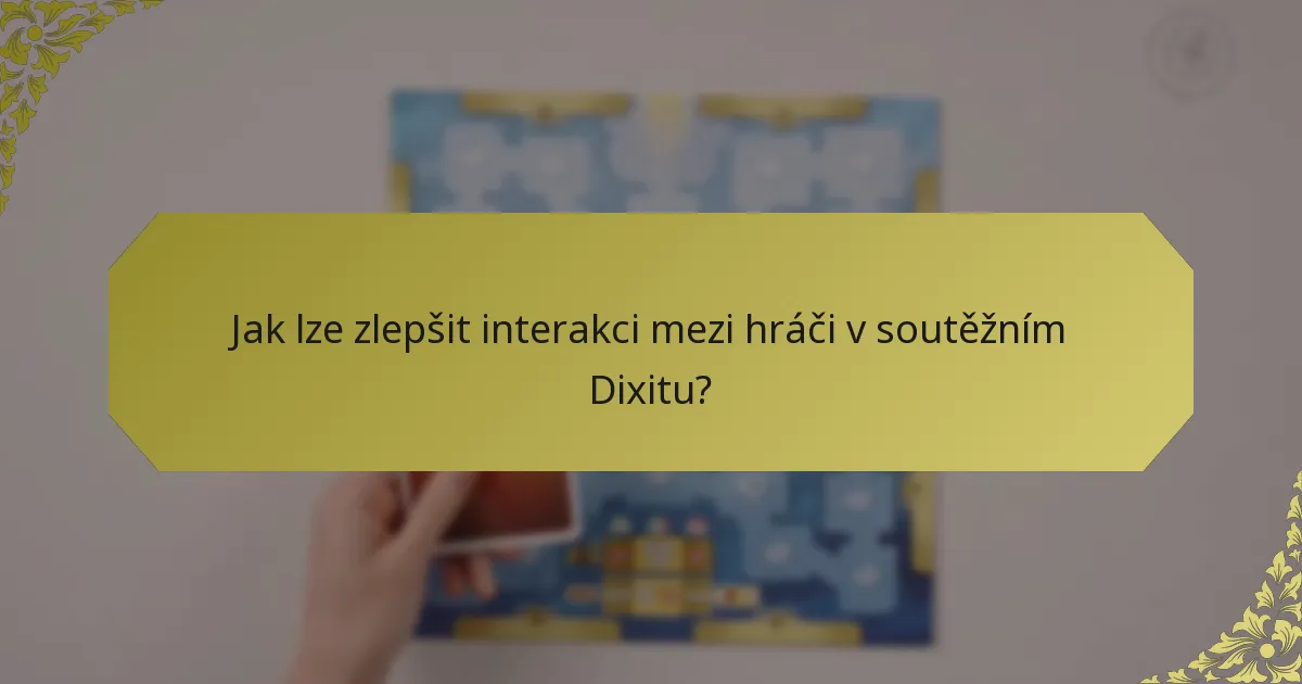 Jak lze zlepšit interakci mezi hráči v soutěžním Dixitu?