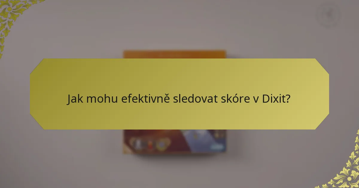 Jak mohu efektivně sledovat skóre v Dixit?