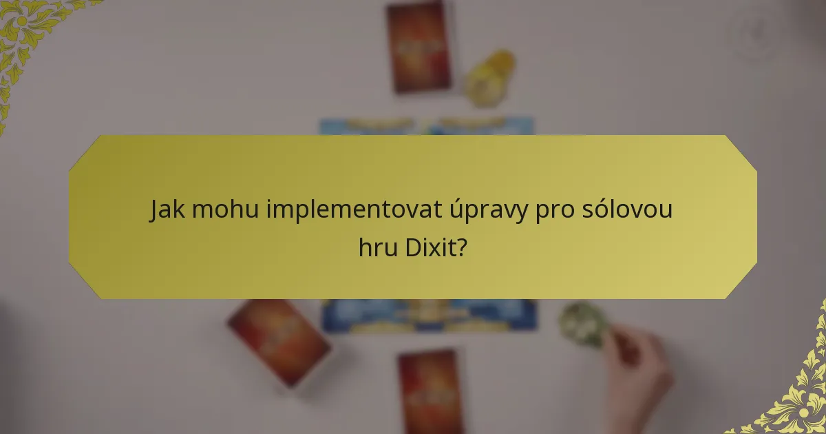 Jak mohu implementovat úpravy pro sólovou hru Dixit?