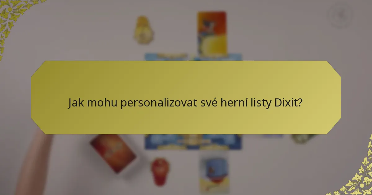 Jak mohu personalizovat své herní listy Dixit?