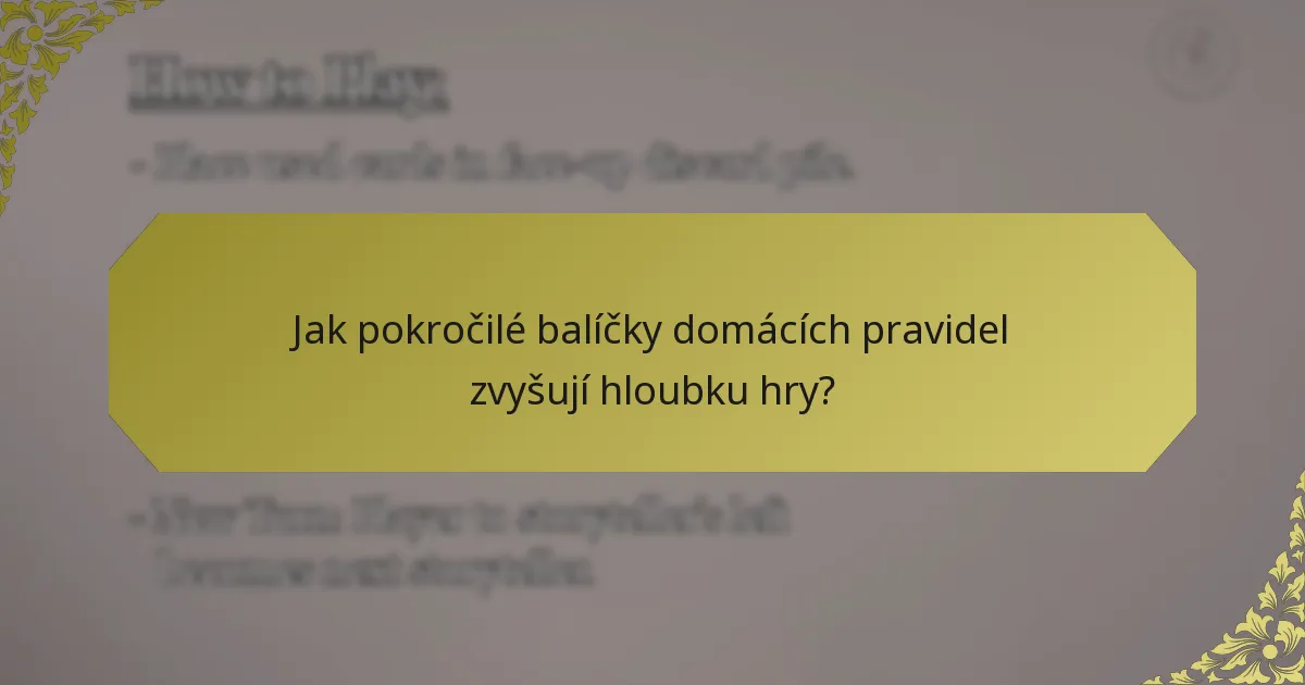 Jak pokročilé balíčky domácích pravidel zvyšují hloubku hry?