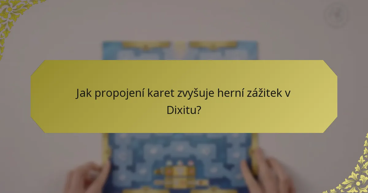 Jak propojení karet zvyšuje herní zážitek v Dixitu?
