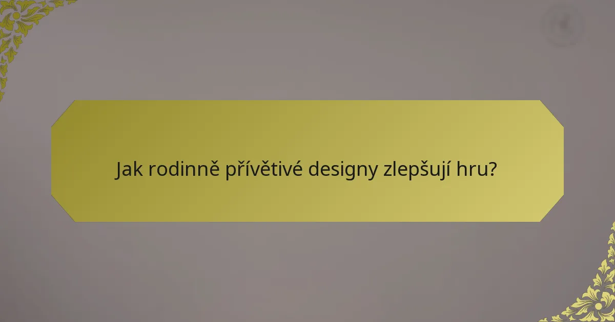 Jak rodinně přívětivé designy zlepšují hru?