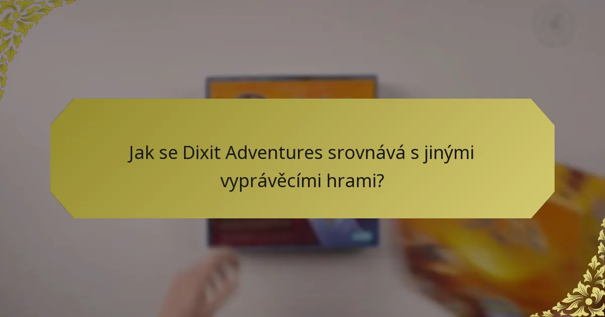 Jak se Dixit Adventures srovnává s jinými vyprávěcími hrami?