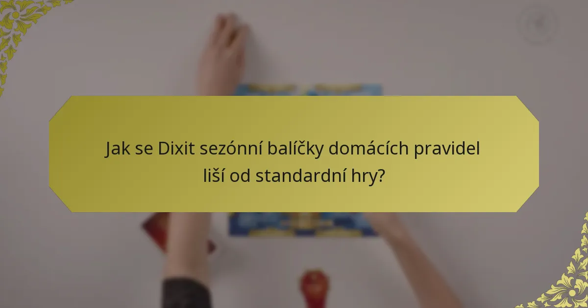 Jak se Dixit sezónní balíčky domácích pravidel liší od standardní hry?