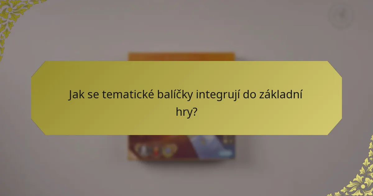 Jak se tematické balíčky integrují do základní hry?