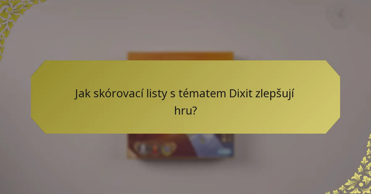 Jak skórovací listy s tématem Dixit zlepšují hru?