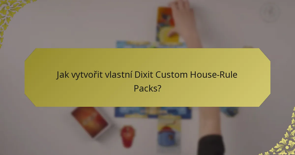 Jak vytvořit vlastní Dixit Custom House-Rule Packs?