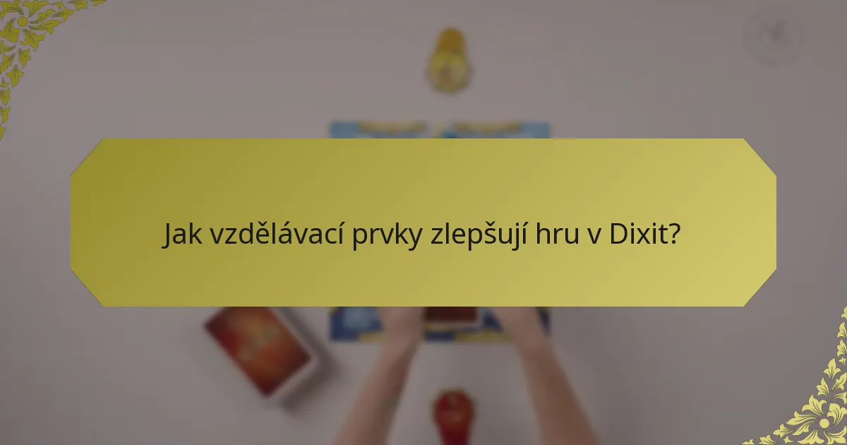 Jak vzdělávací prvky zlepšují hru v Dixit?