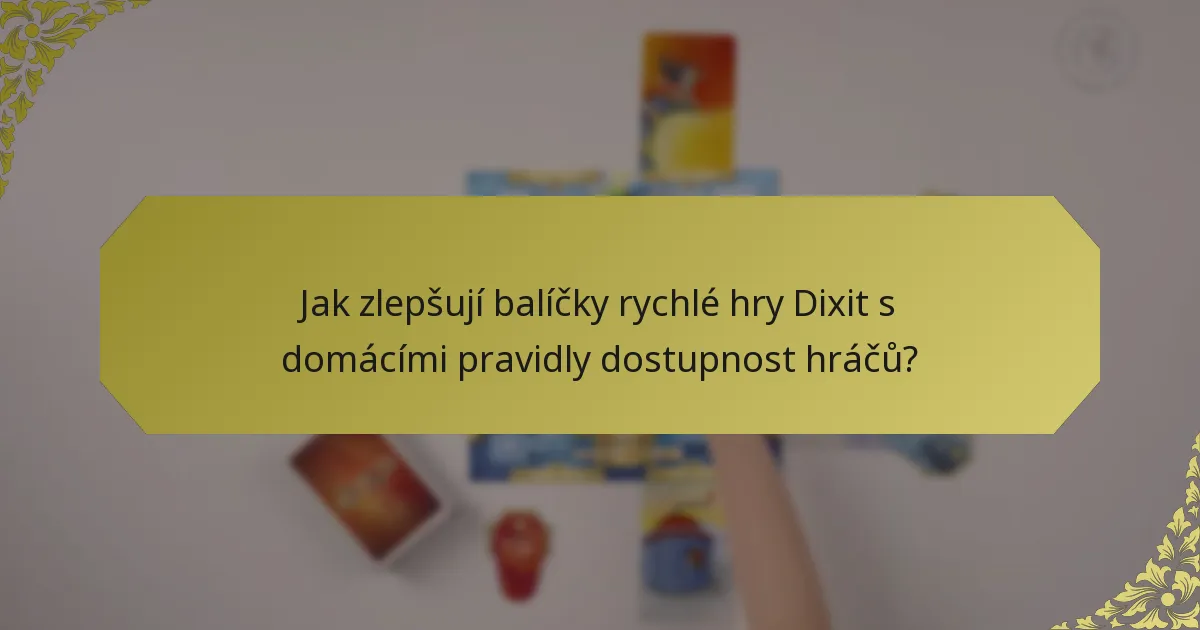 Jak zlepšují balíčky rychlé hry Dixit s domácími pravidly dostupnost hráčů?