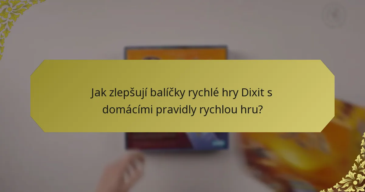 Jak zlepšují balíčky rychlé hry Dixit s domácími pravidly rychlou hru?