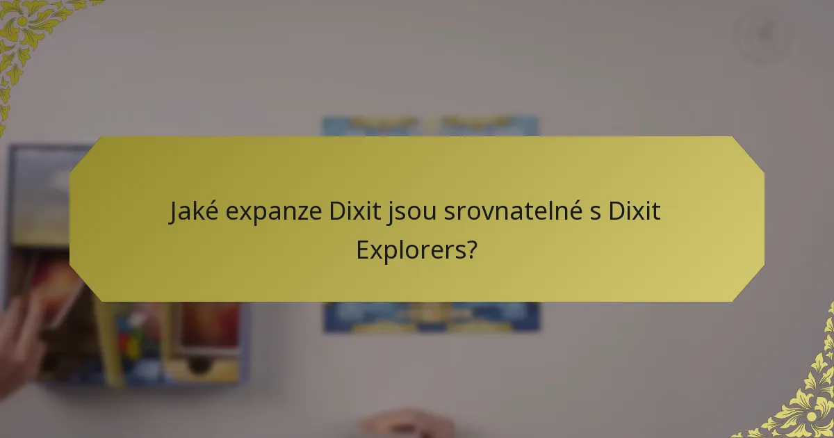 Jaké expanze Dixit jsou srovnatelné s Dixit Explorers?