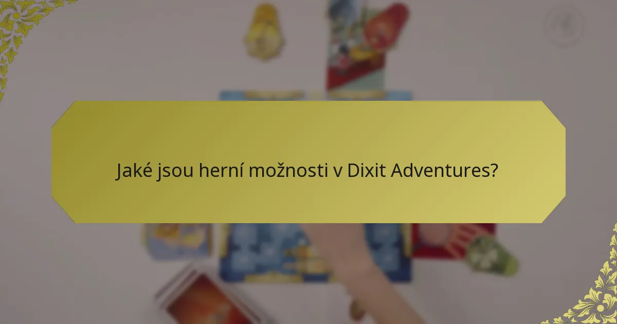 Jaké jsou herní možnosti v Dixit Adventures?