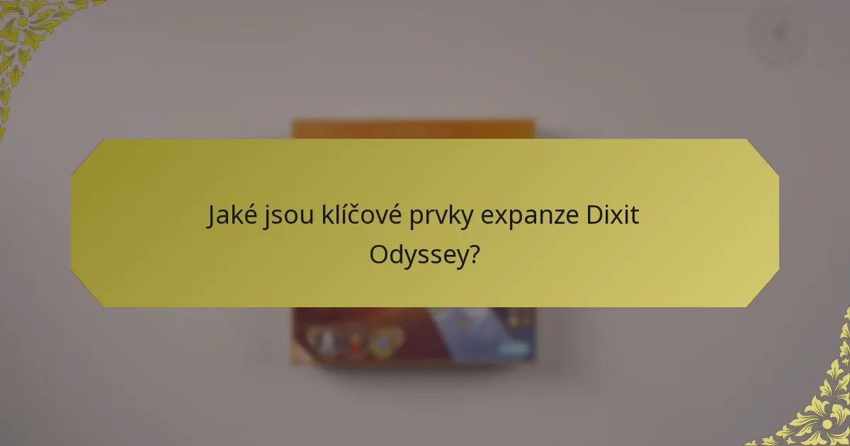 Jaké jsou klíčové prvky expanze Dixit Odyssey?