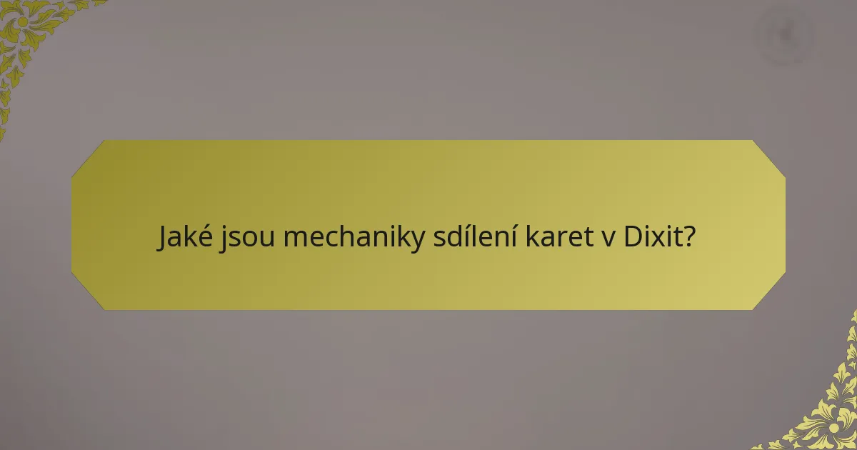 Jaké jsou mechaniky sdílení karet v Dixit?