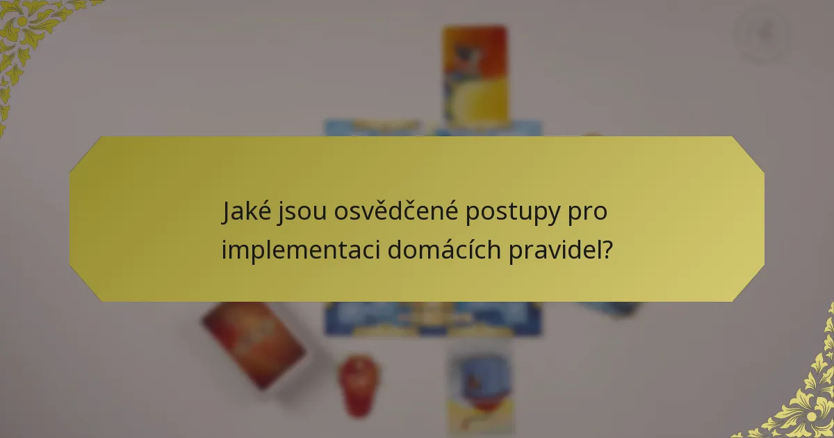 Jaké jsou osvědčené postupy pro implementaci domácích pravidel?