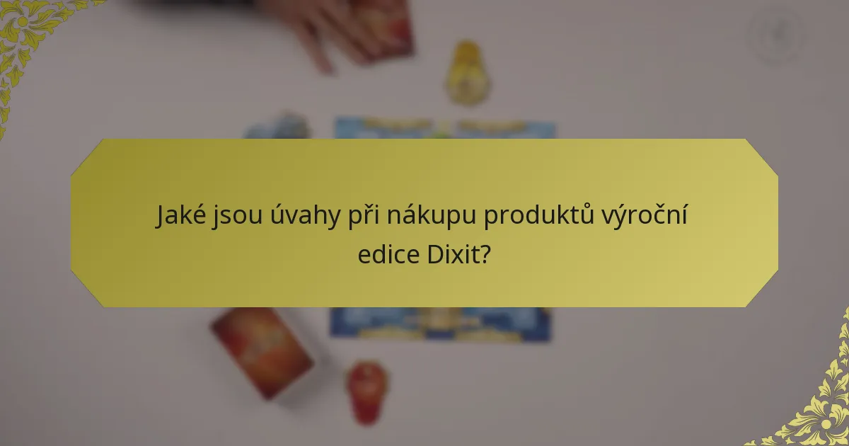 Jaké jsou úvahy při nákupu produktů výroční edice Dixit?