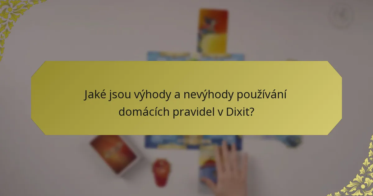 Jaké jsou výhody a nevýhody používání domácích pravidel v Dixit?