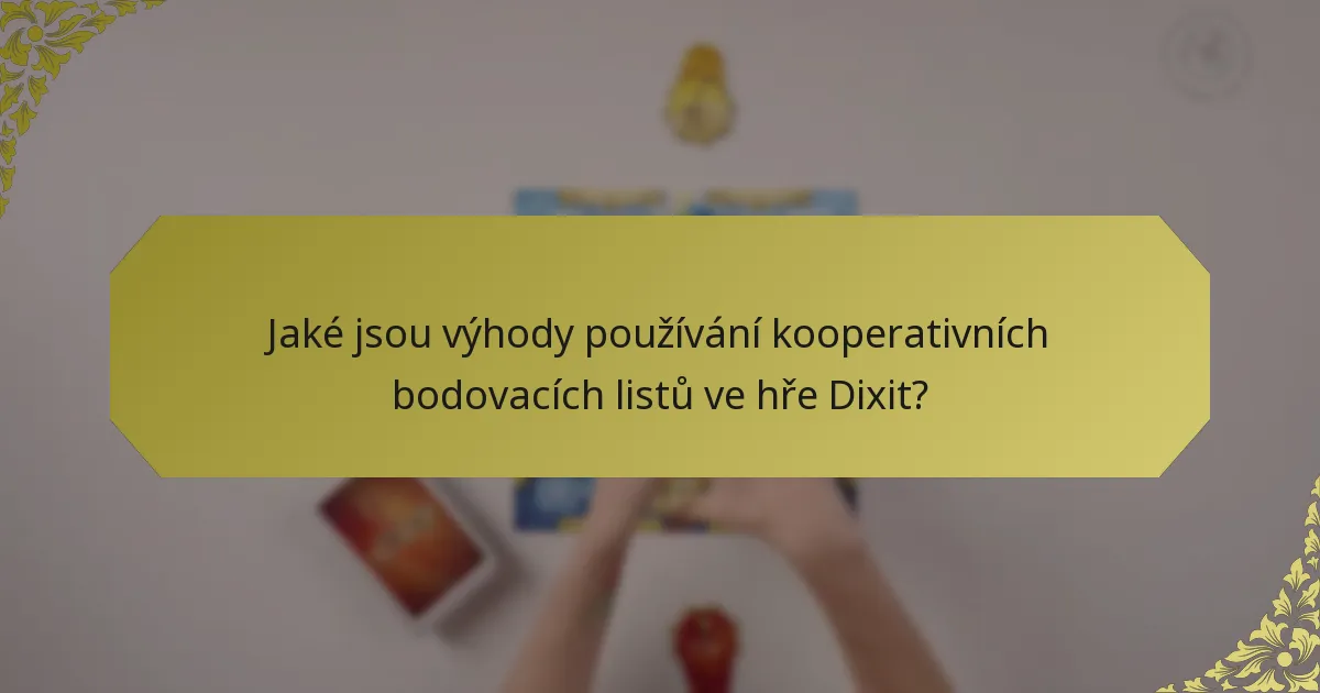 Jaké jsou výhody používání kooperativních bodovacích listů ve hře Dixit?