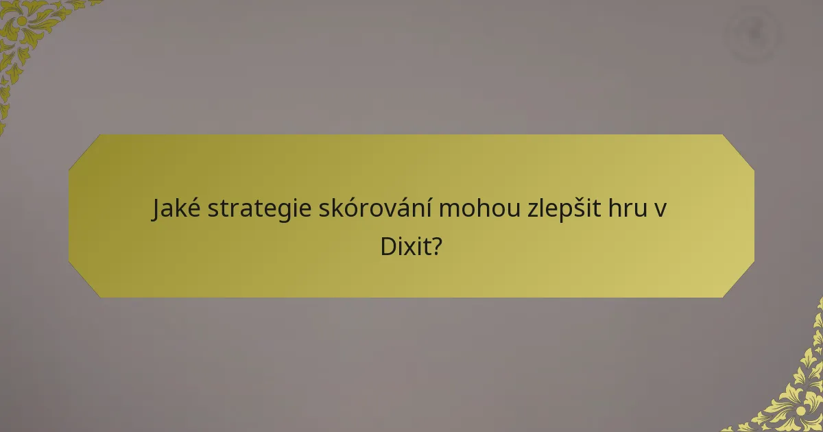 Jaké strategie skórování mohou zlepšit hru v Dixit?