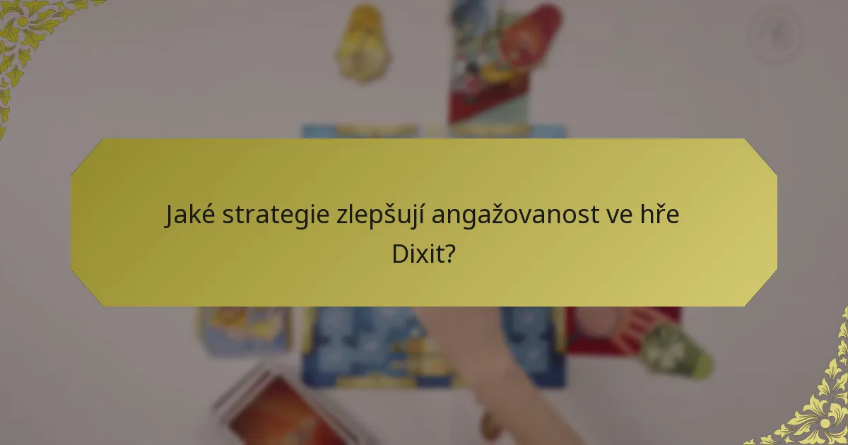 Jaké strategie zlepšují angažovanost ve hře Dixit?