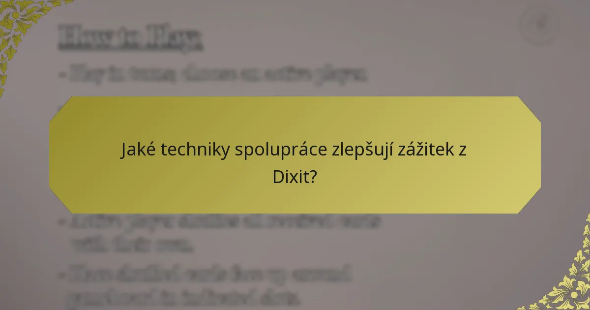 Jaké techniky spolupráce zlepšují zážitek z Dixit?