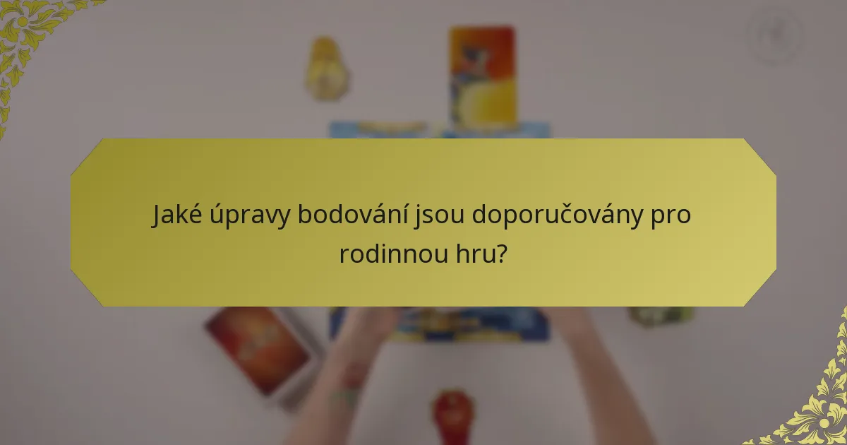 Jaké úpravy bodování jsou doporučovány pro rodinnou hru?
