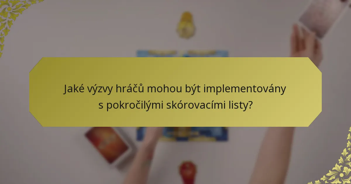 Jaké výzvy hráčů mohou být implementovány s pokročilými skórovacími listy?