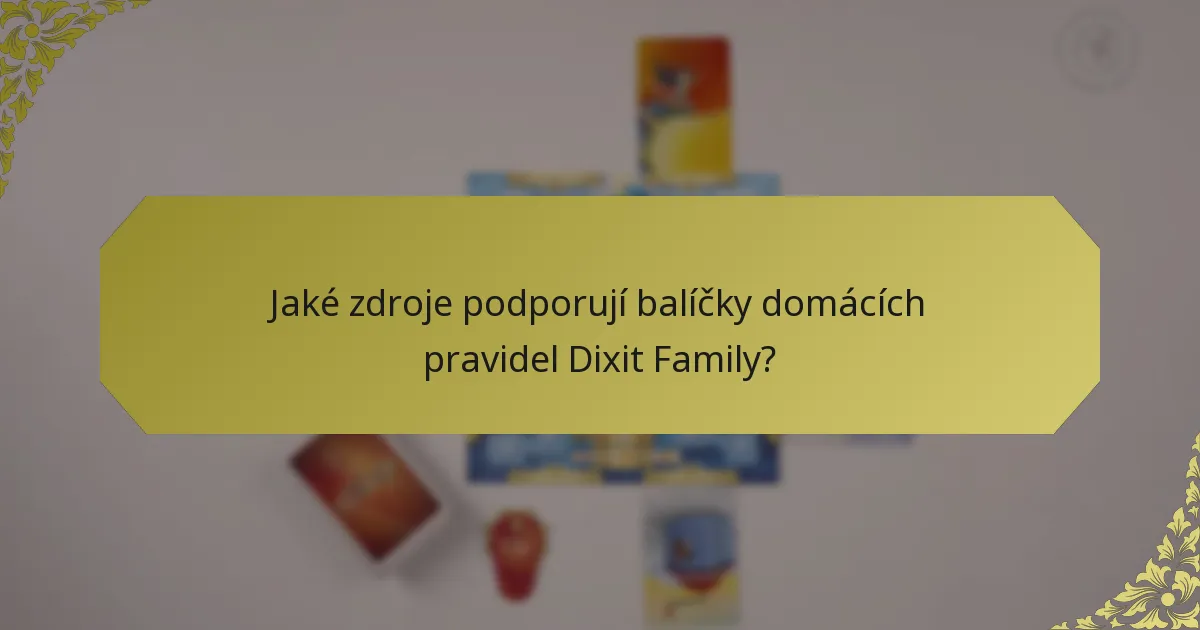 Jaké zdroje podporují balíčky domácích pravidel Dixit Family?