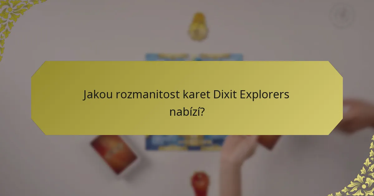 Jakou rozmanitost karet Dixit Explorers nabízí?