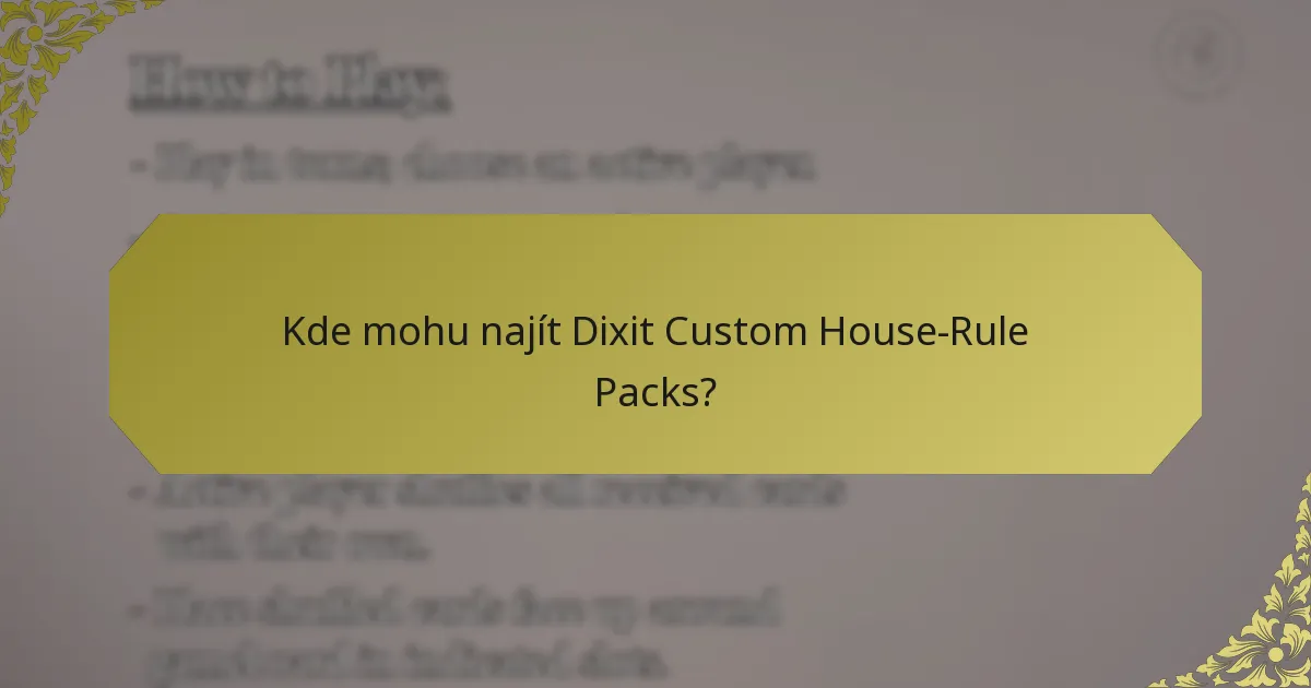 Kde mohu najít Dixit Custom House-Rule Packs?